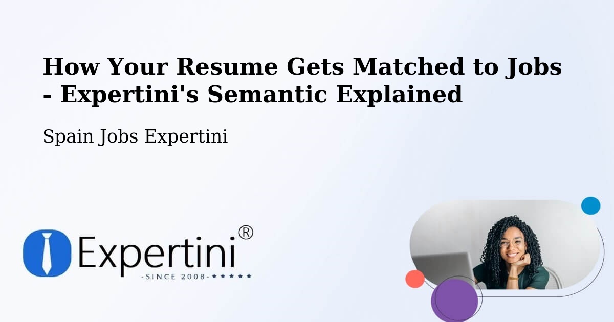 How Your Resume Gets Matched to Jobs - Expertini's Semantic Explained - Spain Jobs Expertini